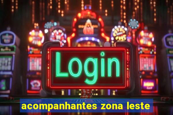 acompanhantes zona leste